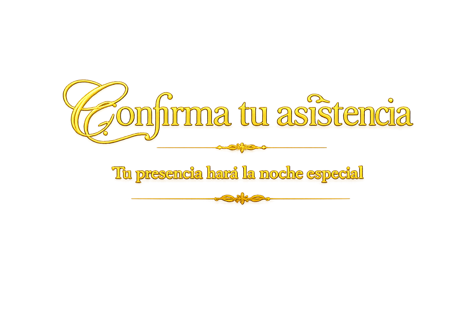 Confirma tu asistencia - Tu presencia hará la noche especial